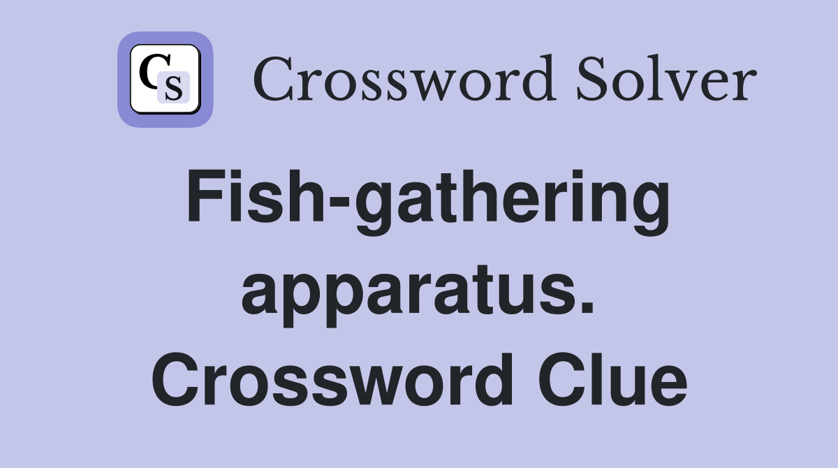 Fish-gathering apparatus. Crossword Clue
