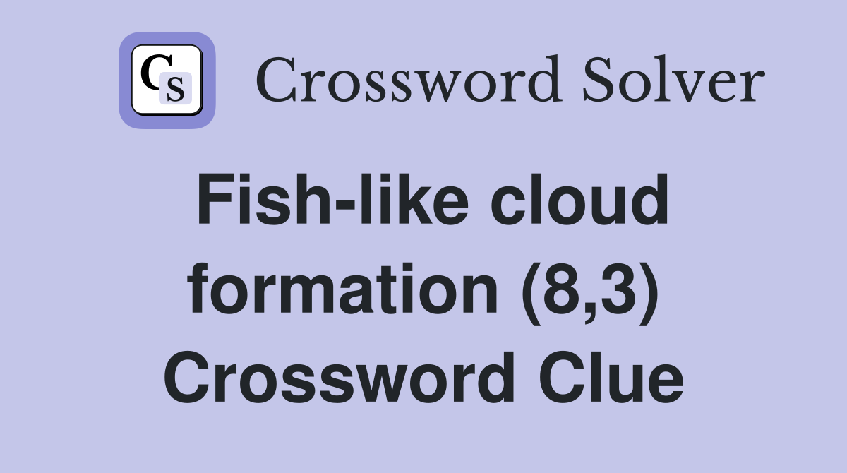 Fish-like cloud formation (8,3) Crossword Clue