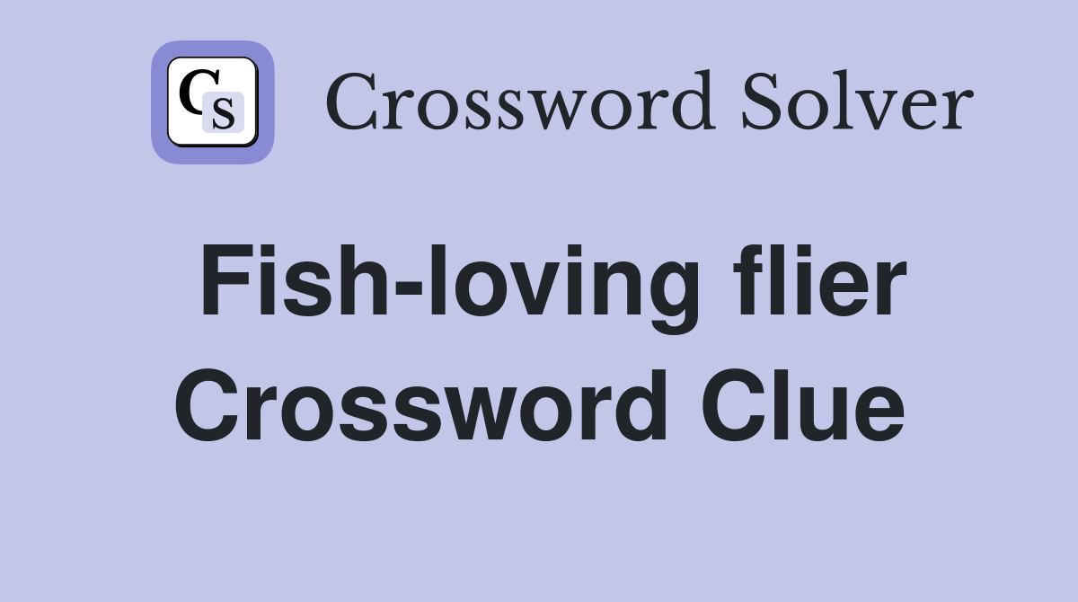 Fish-loving flier Crossword Clue