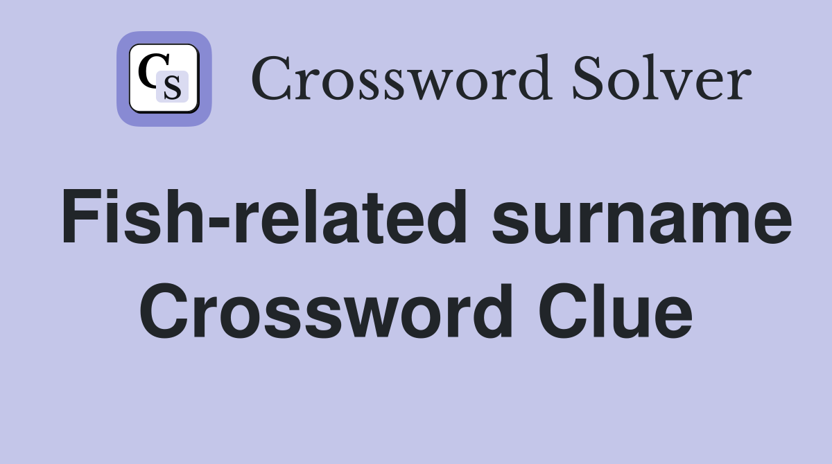 Fish-related surname Crossword Clue