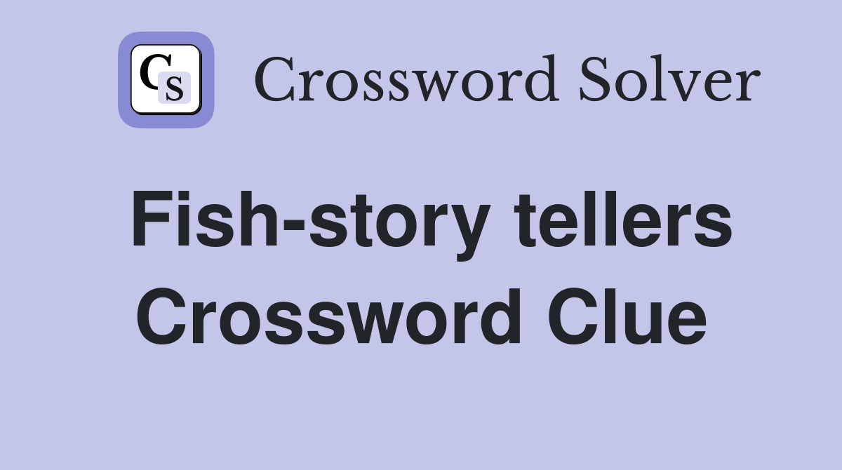 Fish-story tellers Crossword Clue
