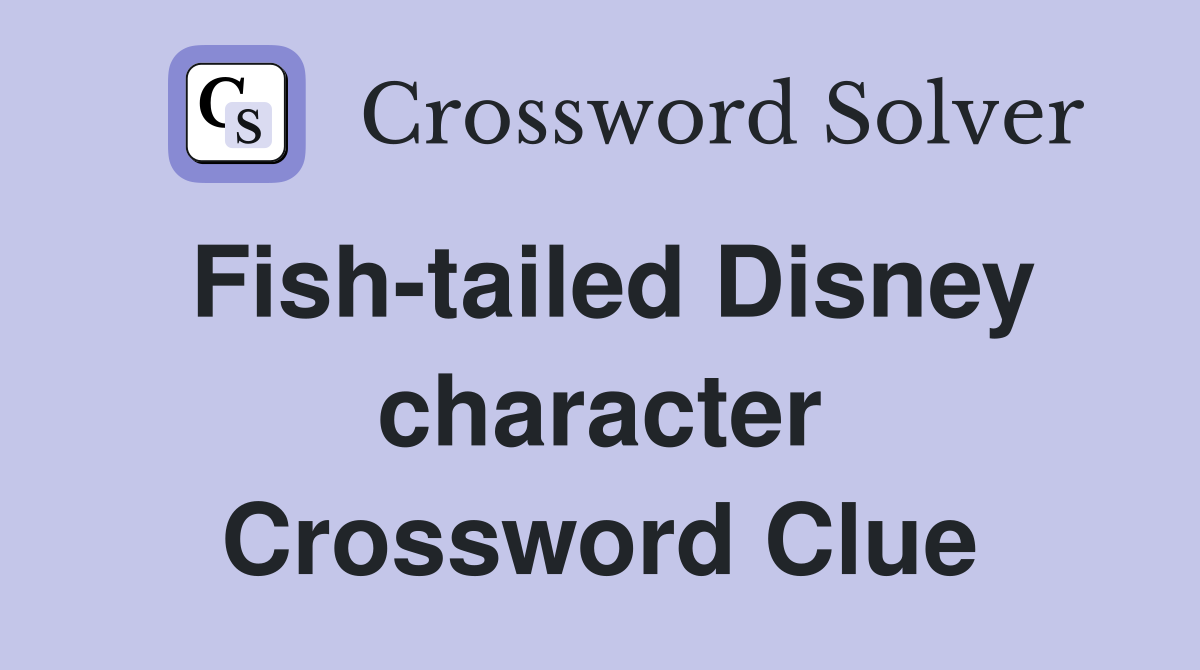 Fish-tailed Disney character Crossword Clue