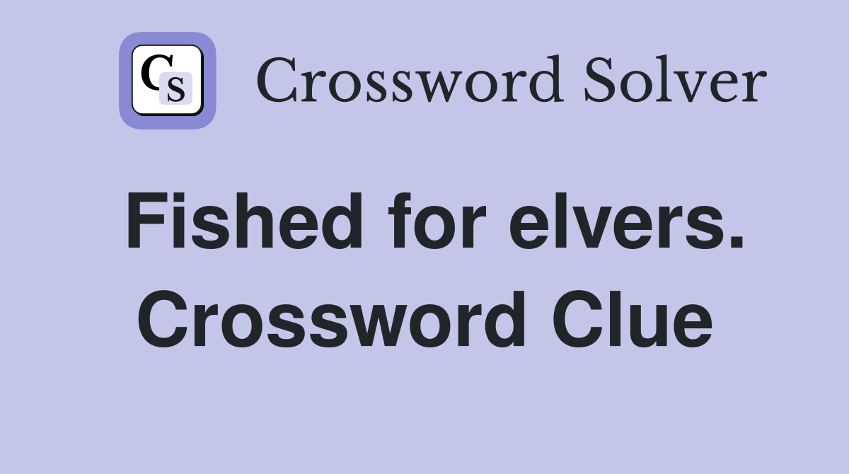 Fished for elvers. Crossword Clue