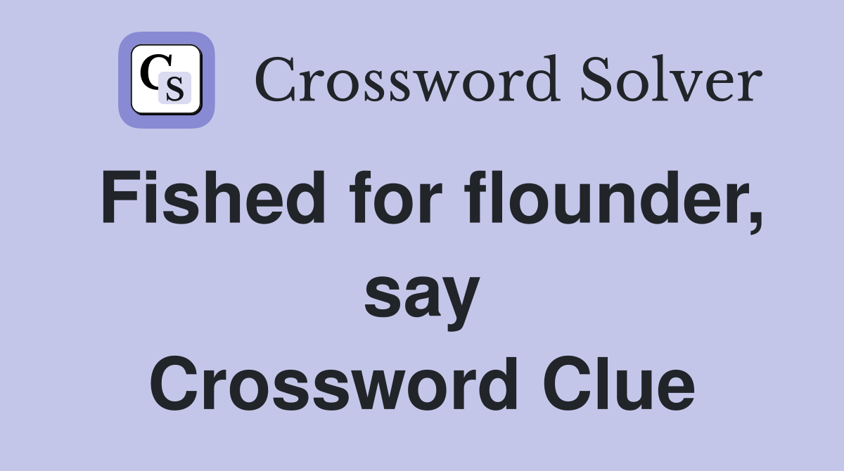 Fished for flounder, say Crossword Clue