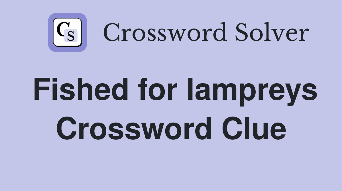 Fished for lampreys Crossword Clue