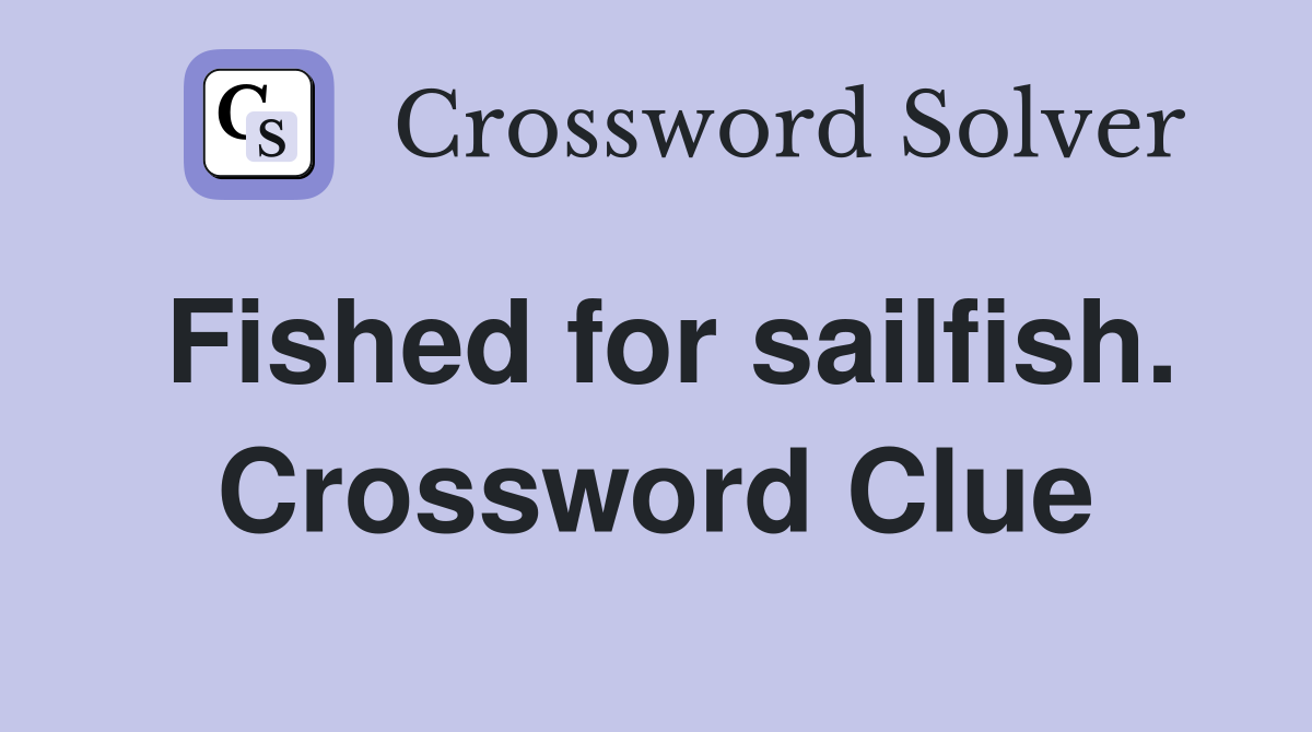 Fished for sailfish. Crossword Clue