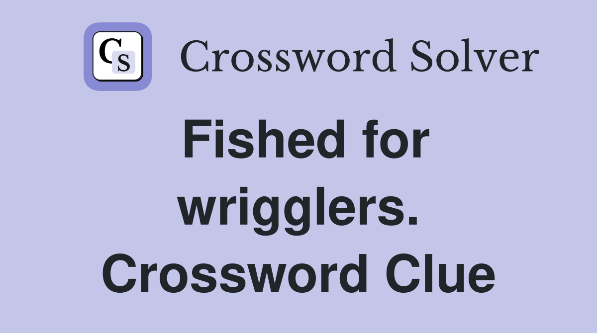 Fished for wrigglers. Crossword Clue