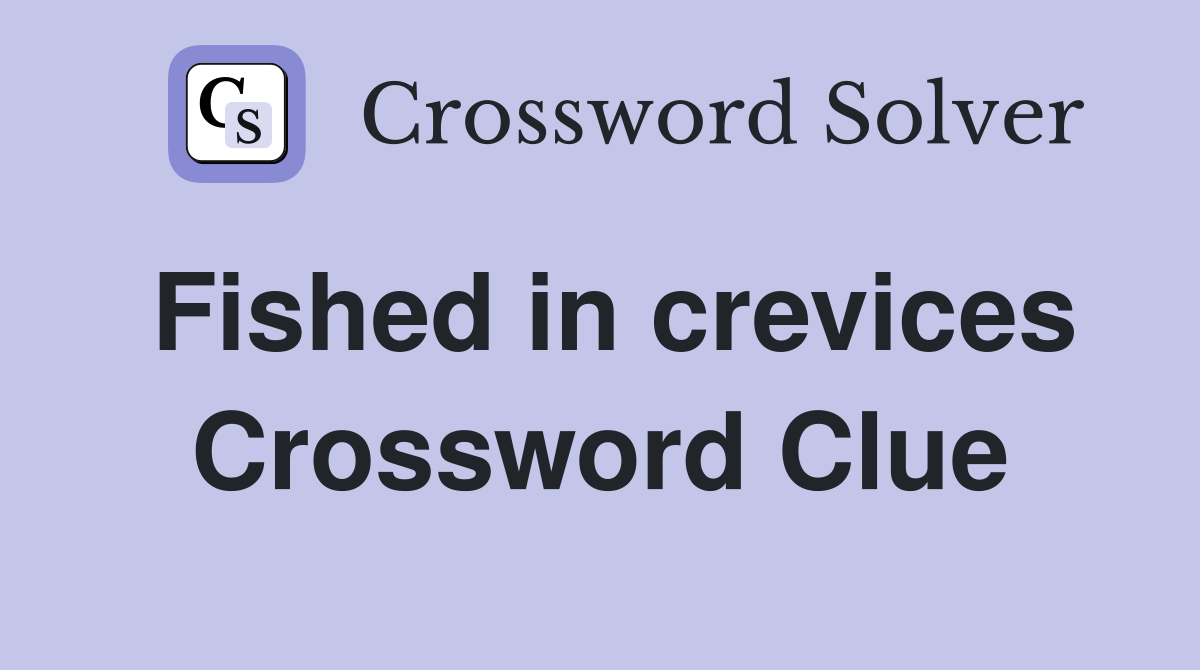 Fished in crevices Crossword Clue