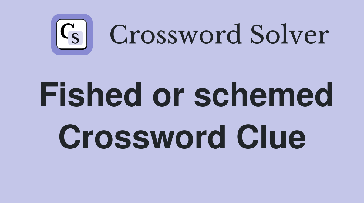 Fished or schemed Crossword Clue