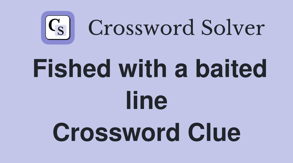 Fished with a baited line Crossword Clue