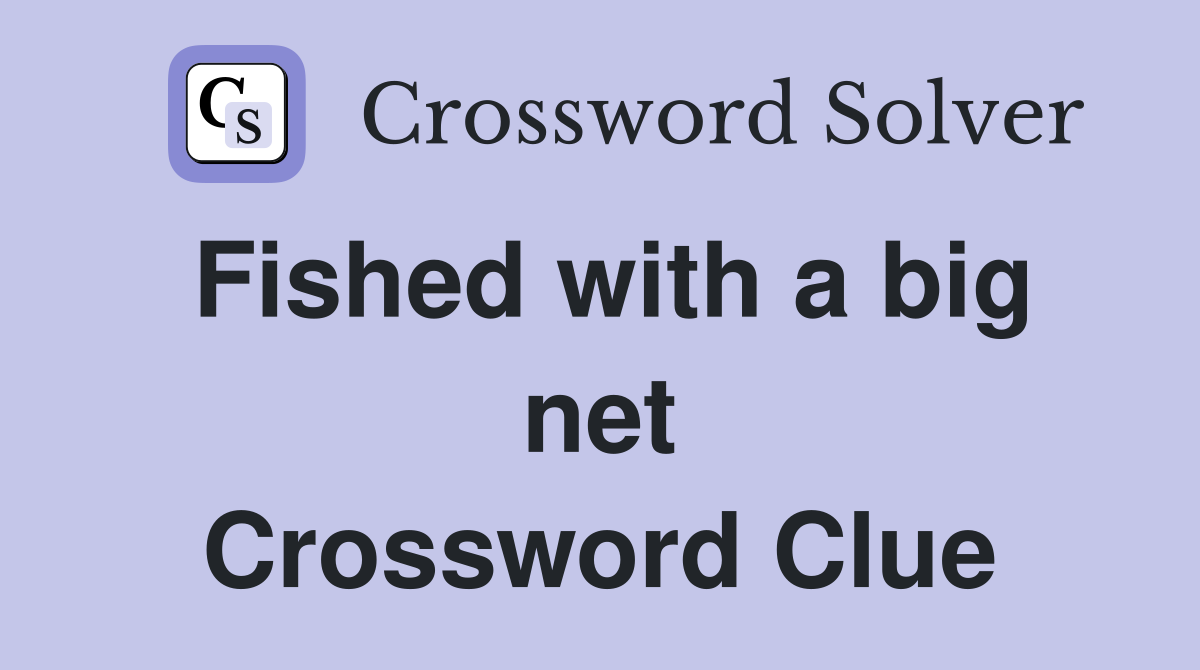 Fished with a big net Crossword Clue