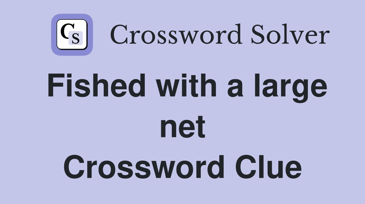 Fished with a large net Crossword Clue