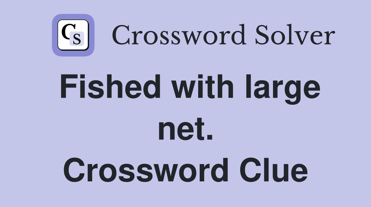 Fished with large net. Crossword Clue