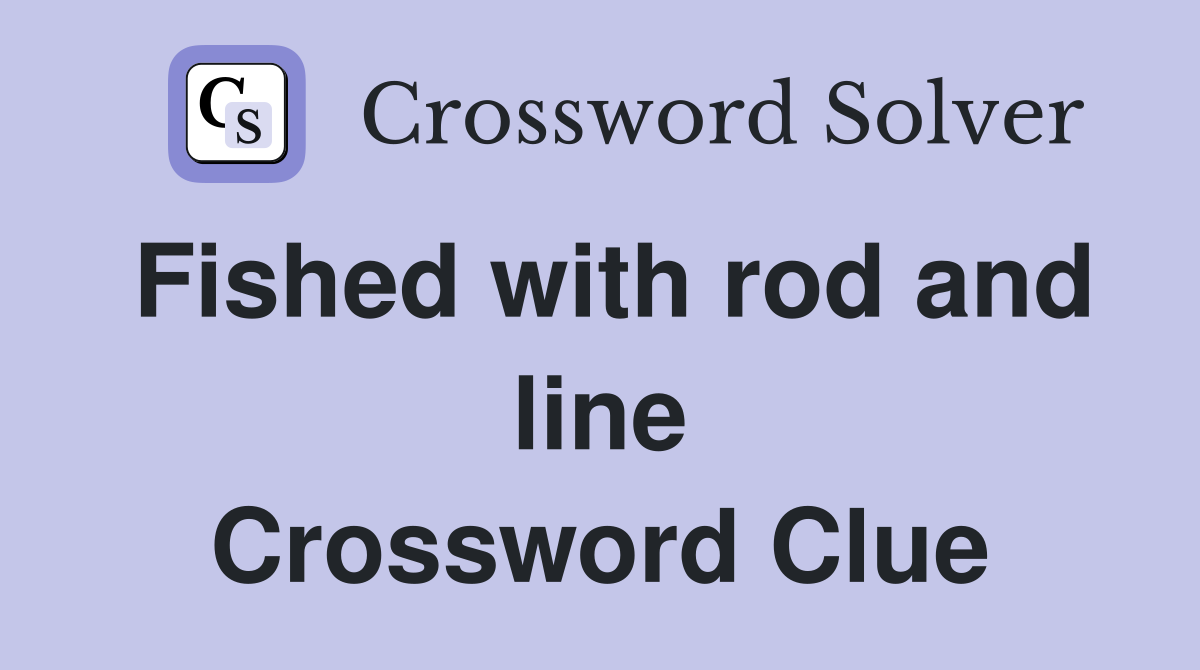 Fished with rod and line Crossword Clue