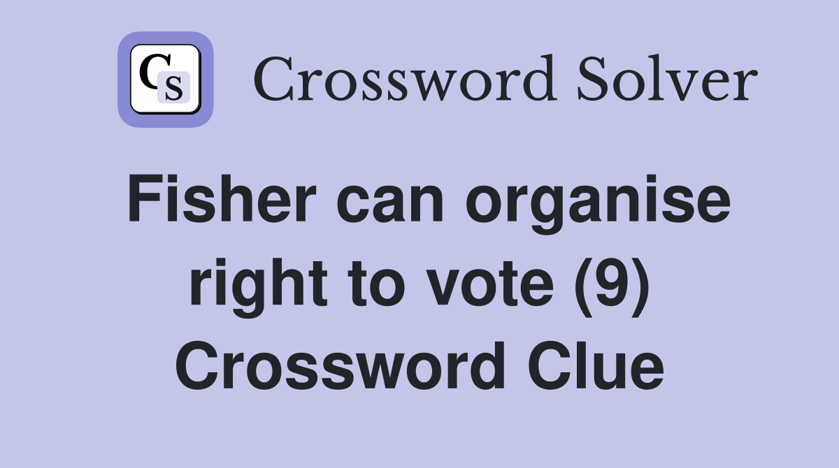Fisher can organise right to vote (9) Crossword Clue
