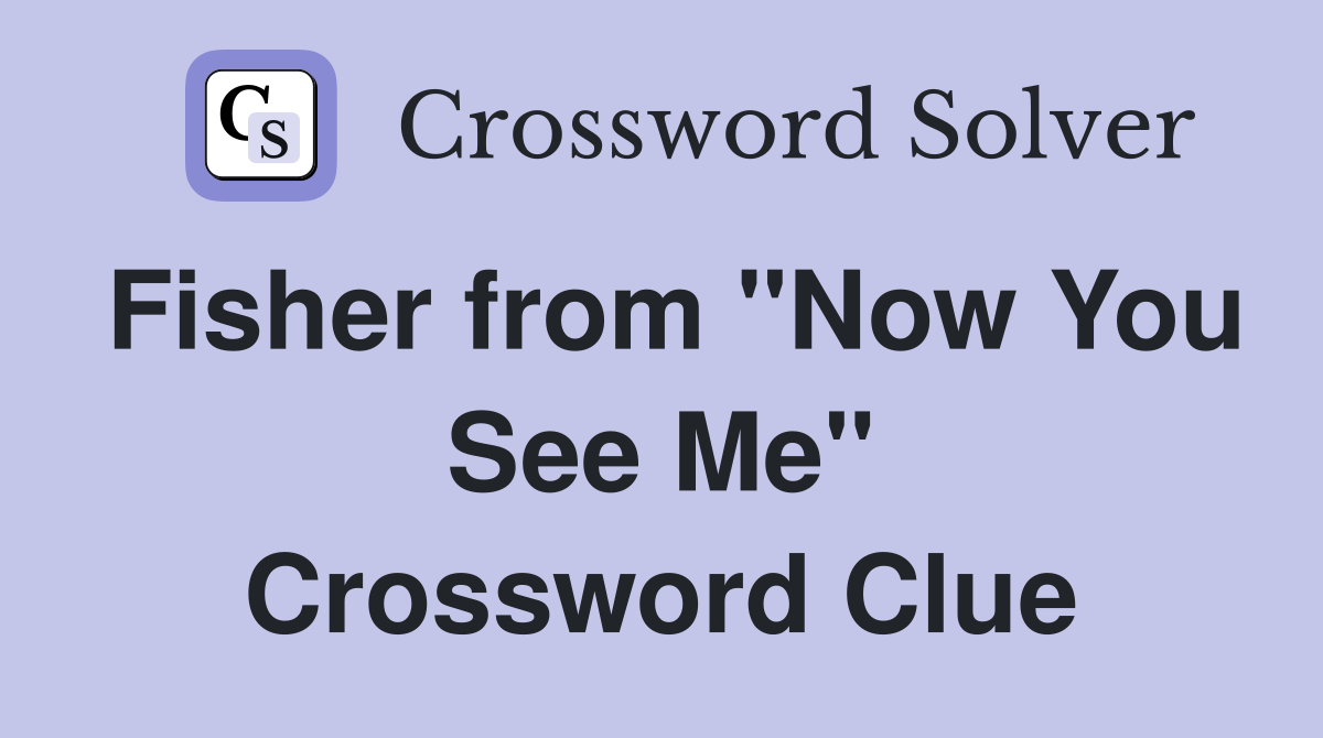 Fisher from "Now You See Me" Crossword Clue