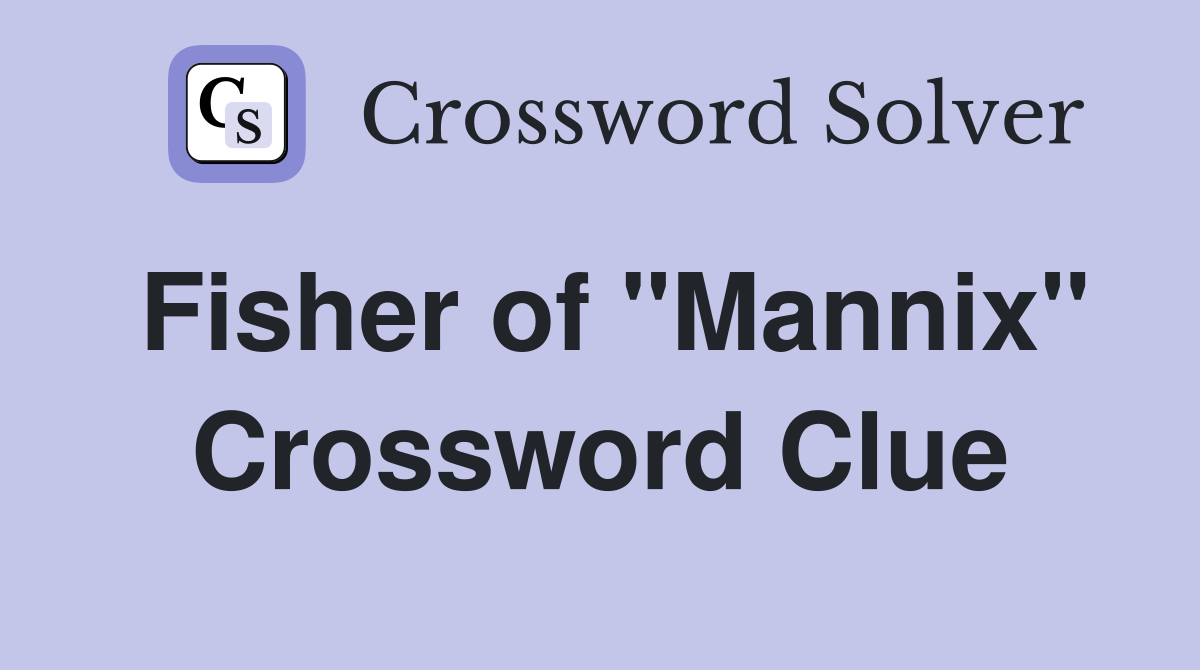Fisher of "Mannix" Crossword Clue