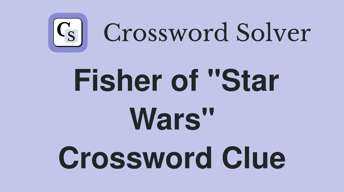 Fisher of "Star Wars" Crossword Clue