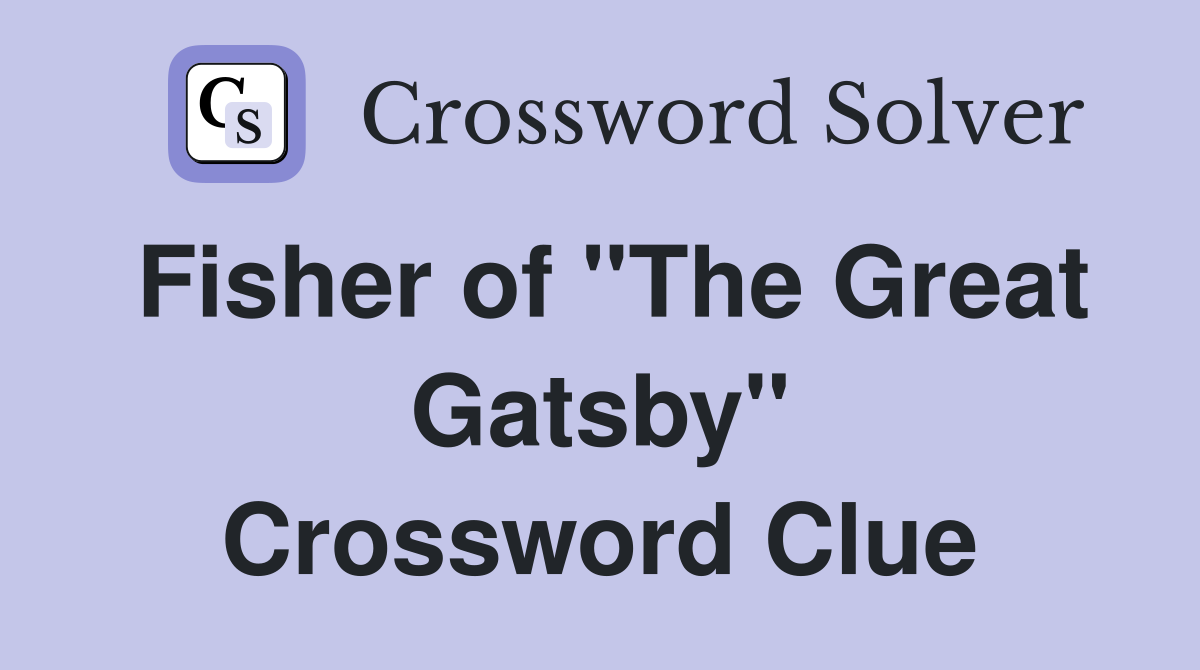 Fisher of "The Great Gatsby" Crossword Clue