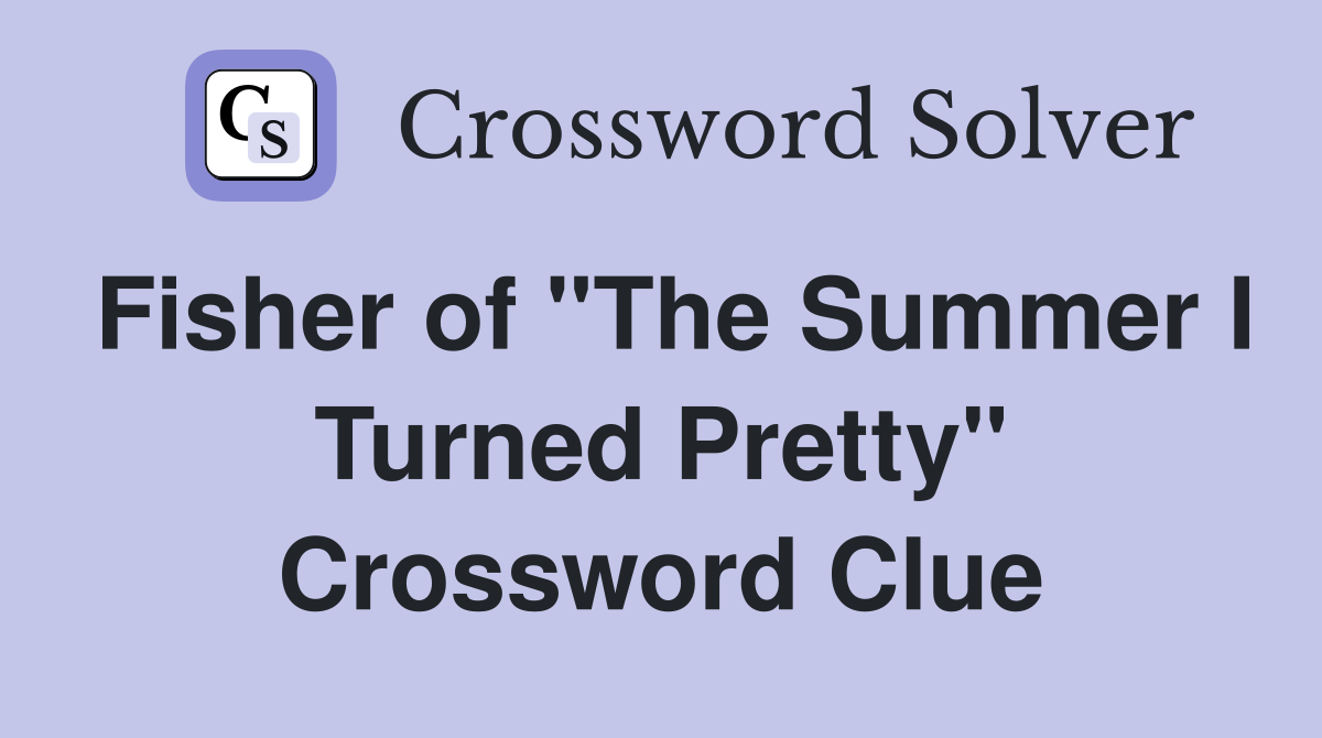 Fisher of "The Summer I Turned Pretty" Crossword Clue