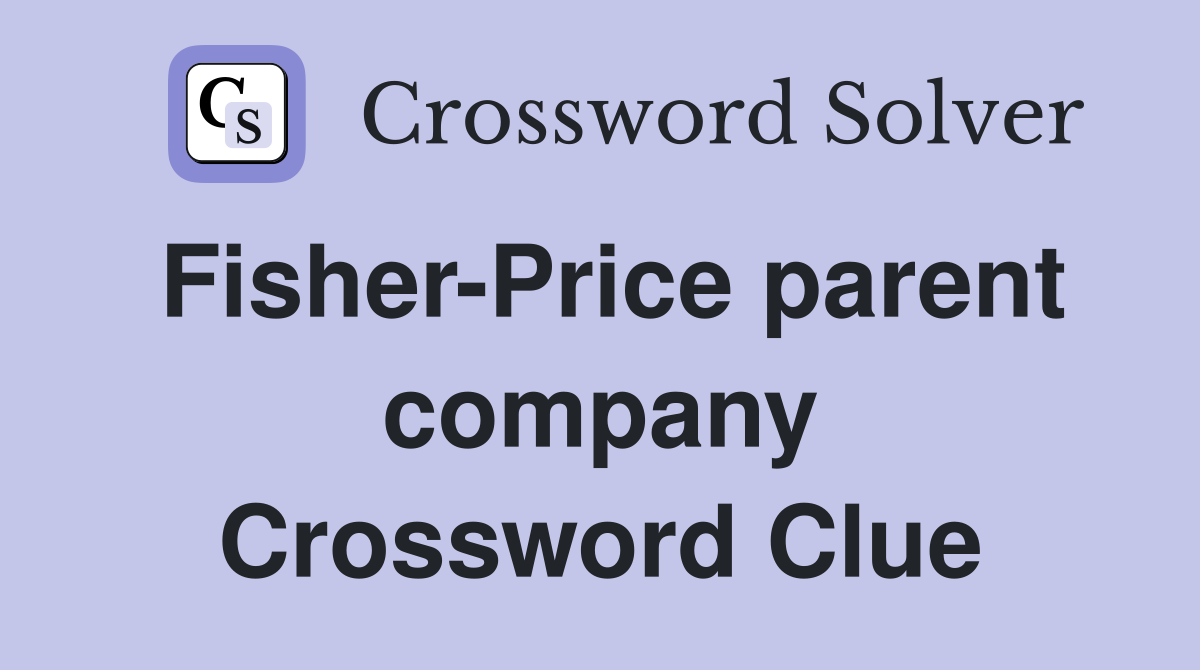 Fisher-Price parent company Crossword Clue