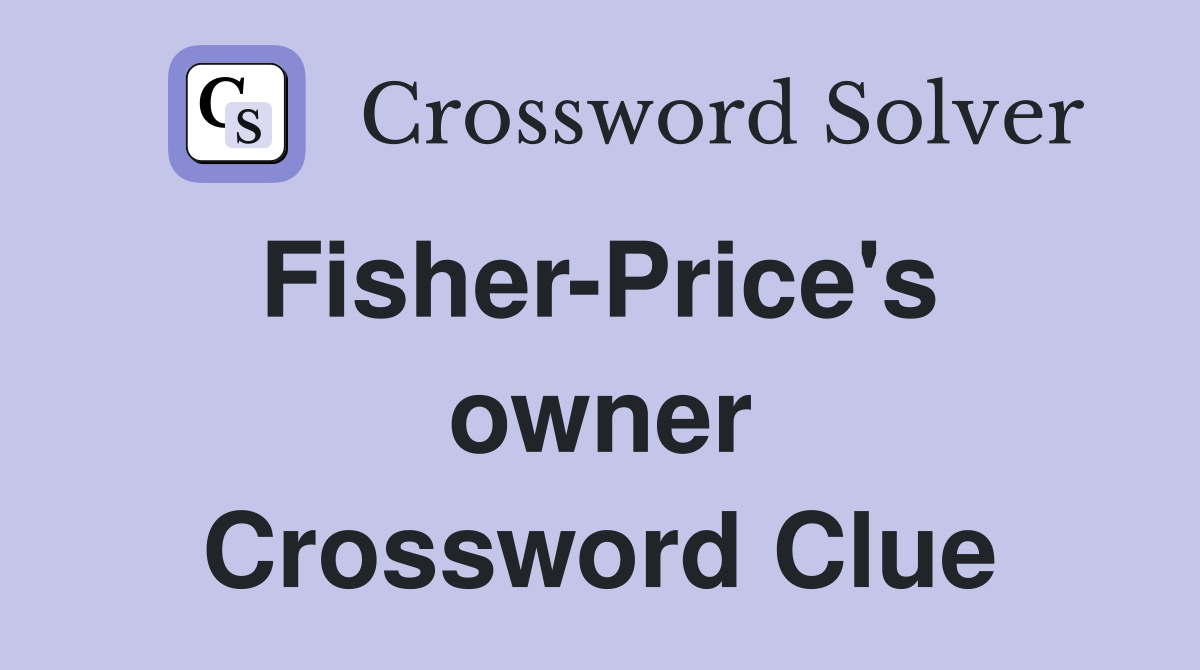 Fisher-Price's  owner Crossword Clue