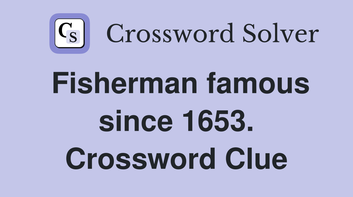 Fisherman famous since 1653. Crossword Clue