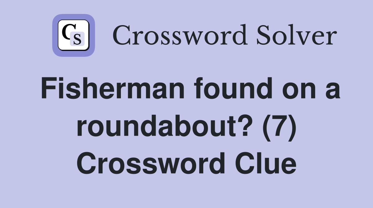 Fisherman found on a roundabout? (7) Crossword Clue