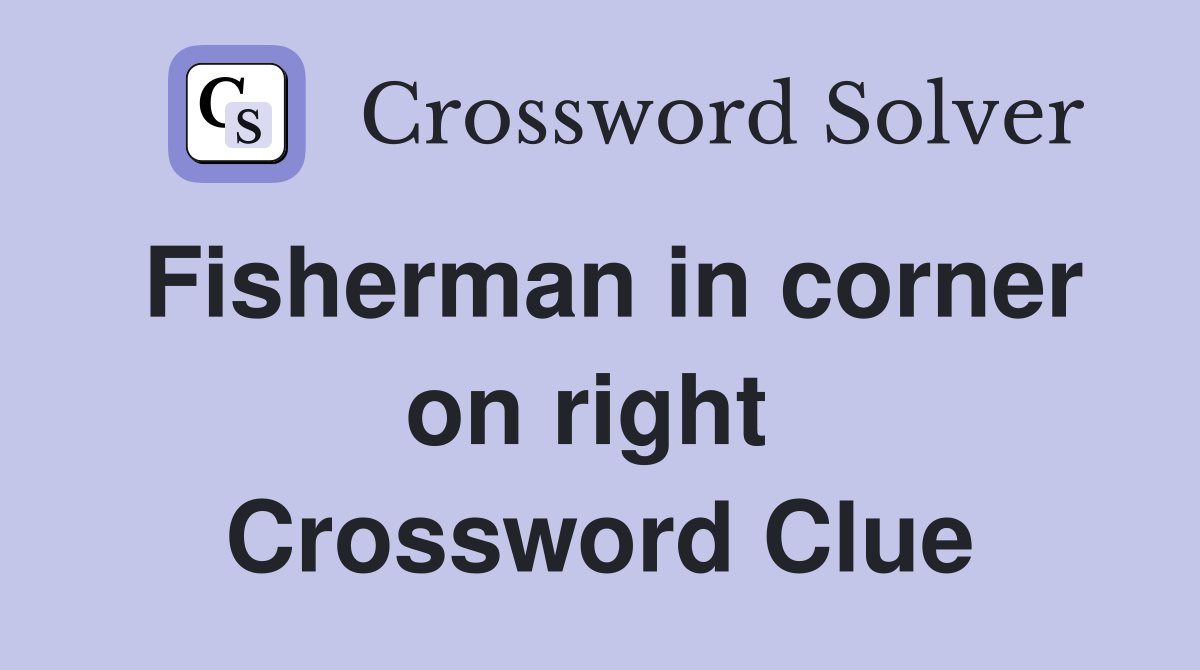 Fisherman in corner on right  Crossword Clue