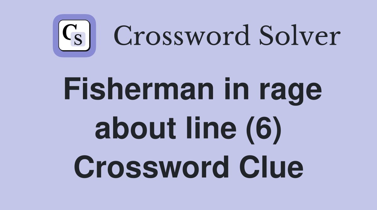 Fisherman in rage about line (6) Crossword Clue