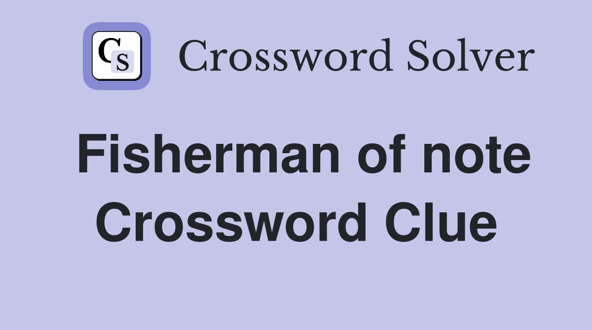 Fisherman of note Crossword Clue