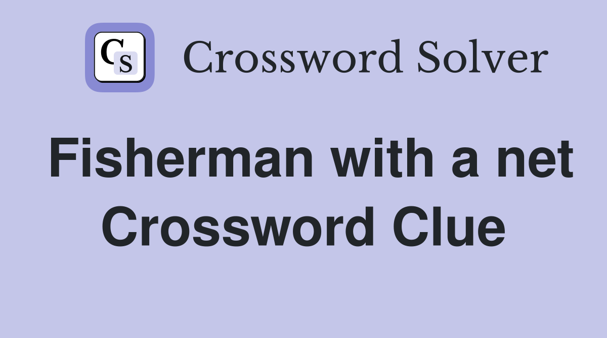 Fisherman with a net Crossword Clue