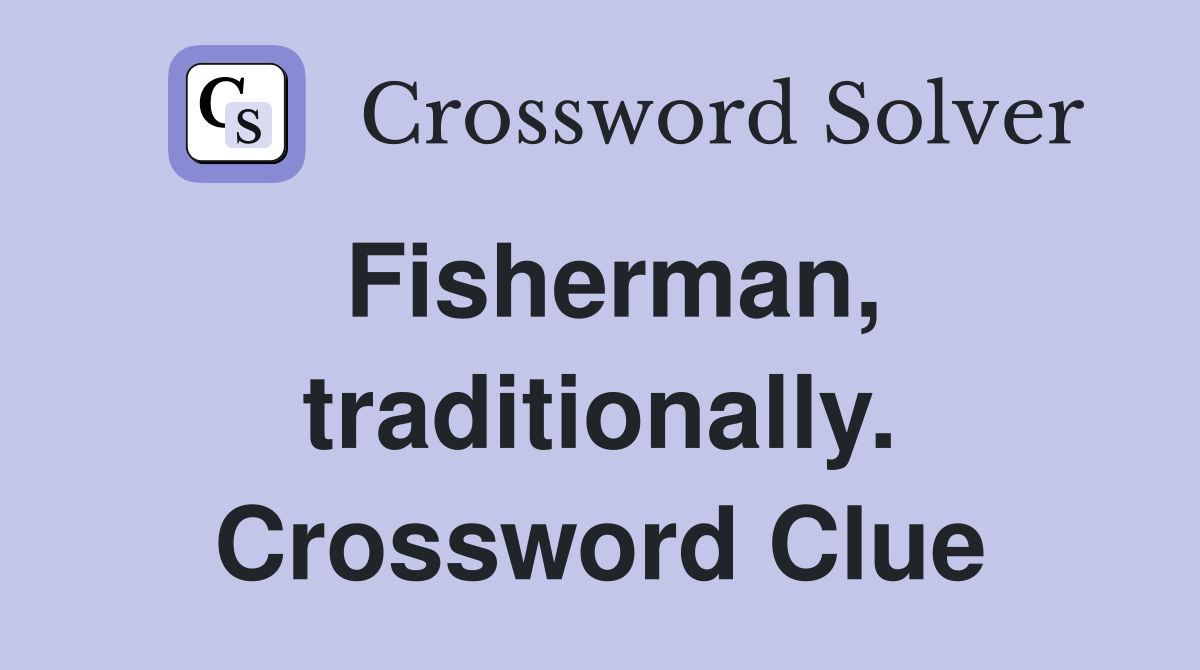 Fisherman, traditionally. Crossword Clue