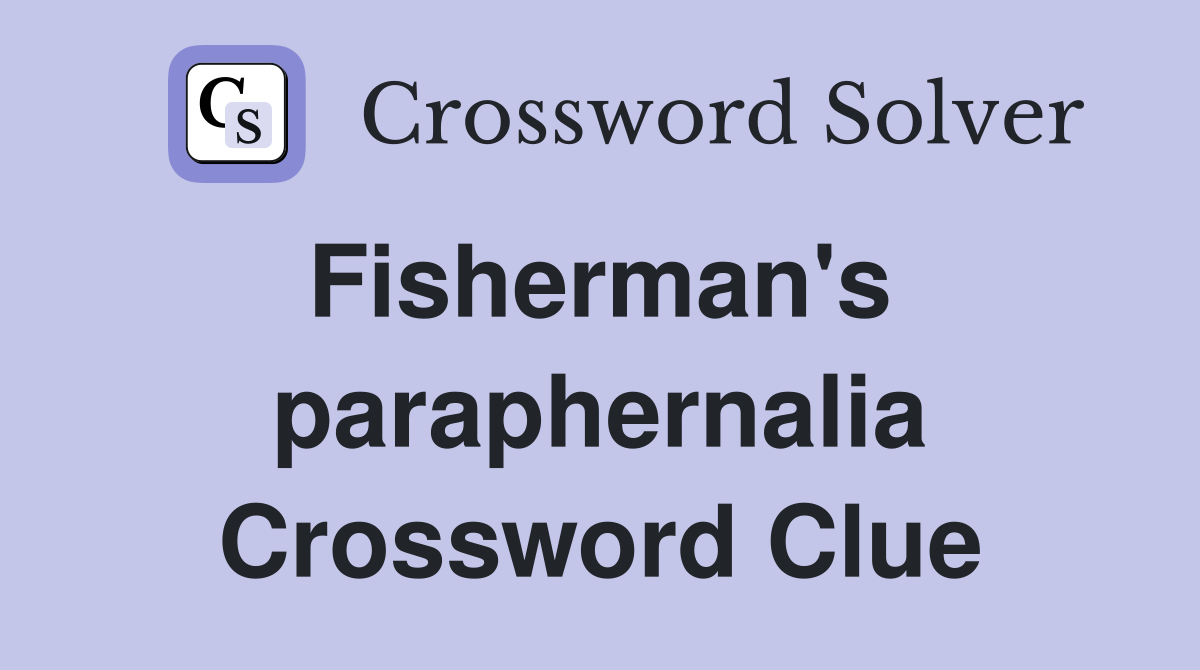 Fisherman's  paraphernalia Crossword Clue