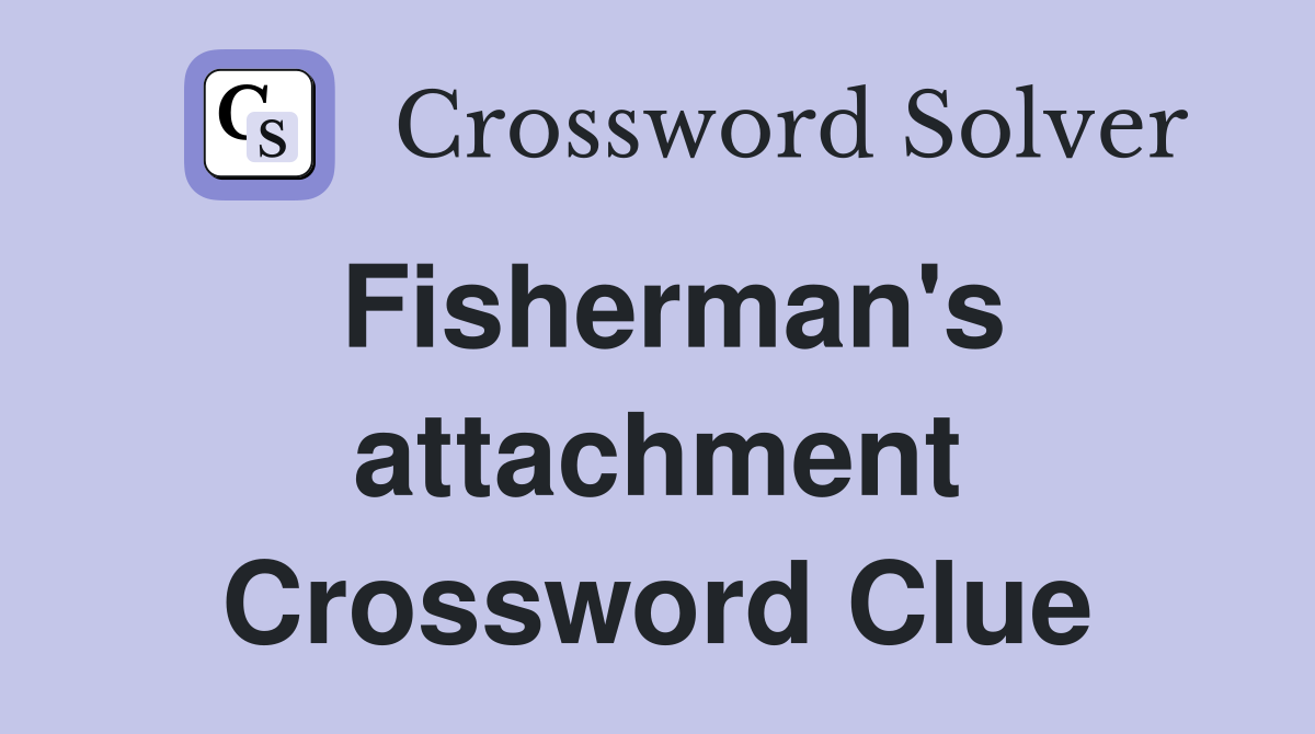 Fisherman's attachment Crossword Clue