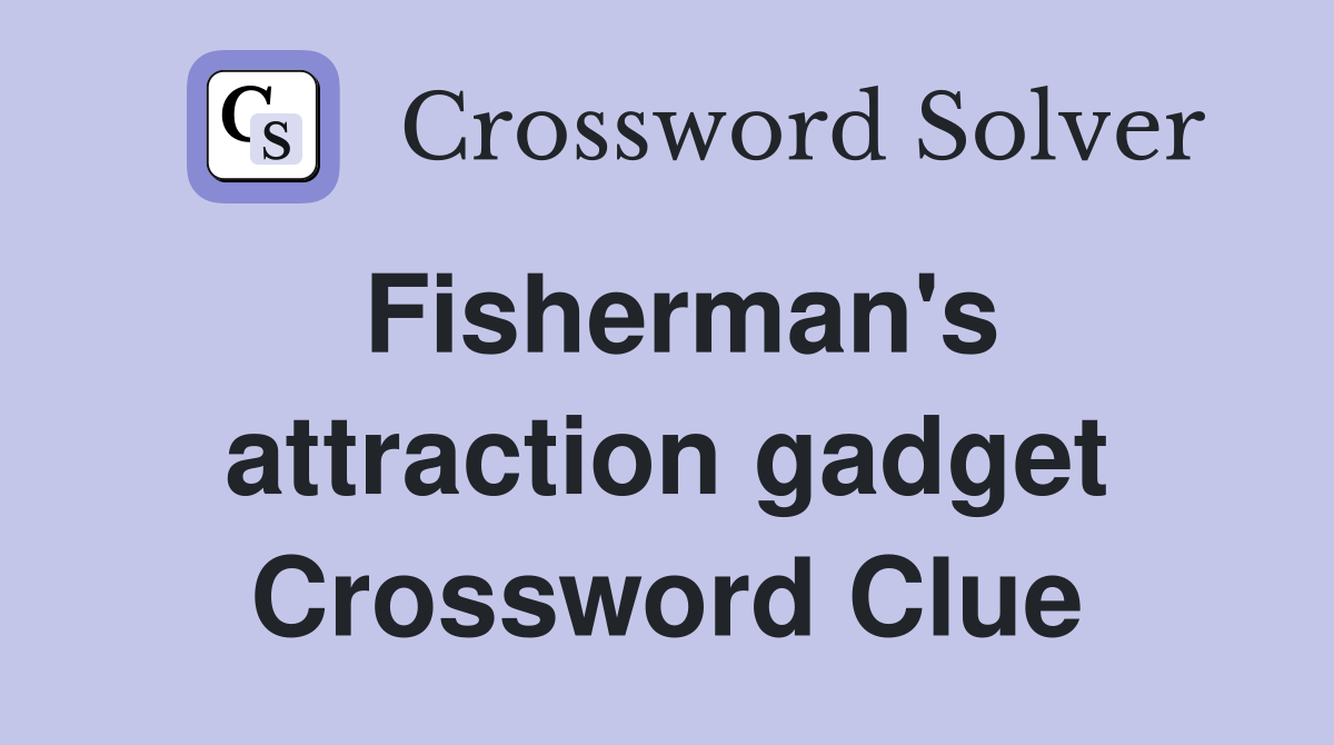 Fisherman's attraction gadget Crossword Clue