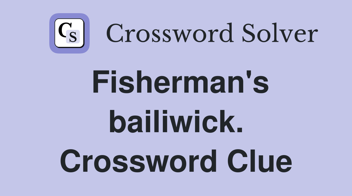 Fisherman's bailiwick. Crossword Clue