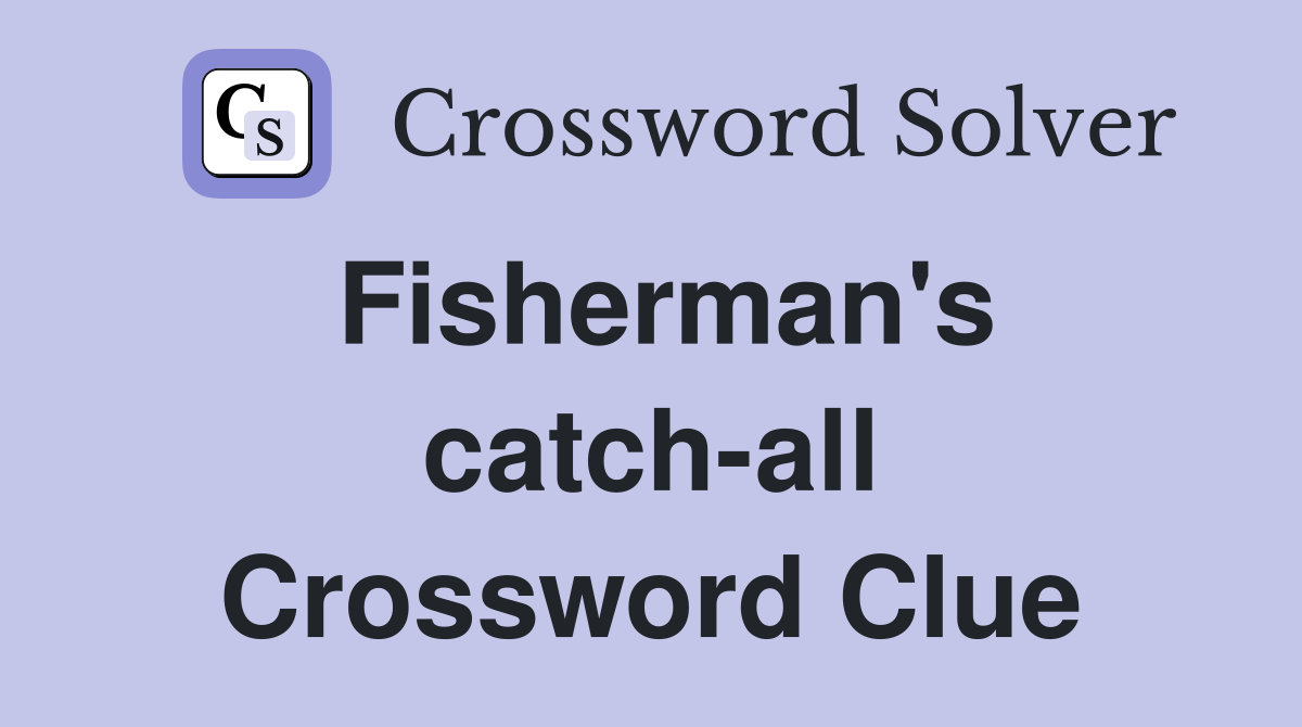 Fisherman's catch-all Crossword Clue