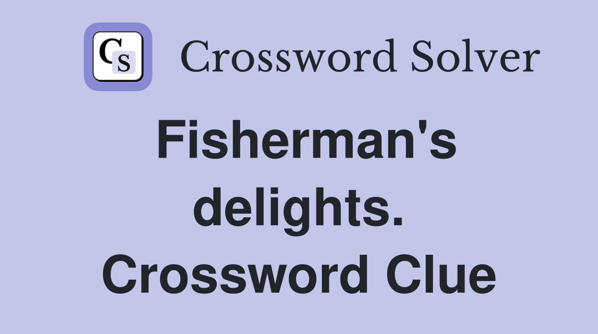 Fisherman's delights. Crossword Clue