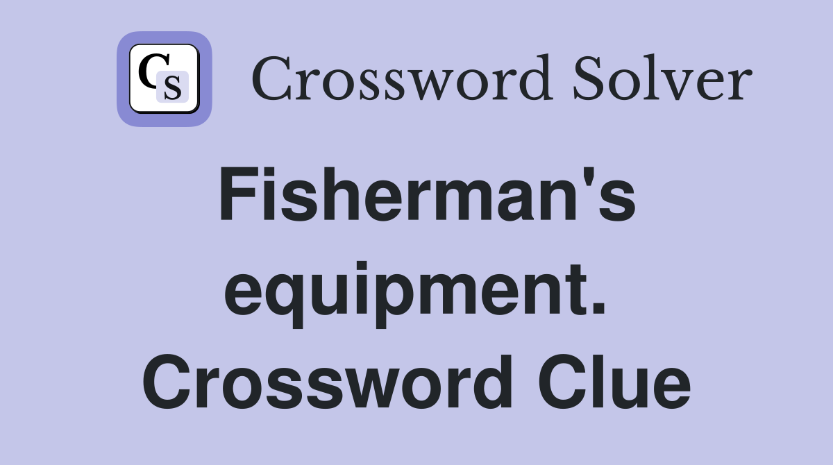 Fisherman's equipment. Crossword Clue