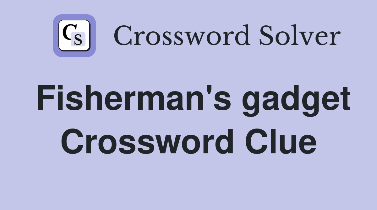 Fisherman's gadget Crossword Clue