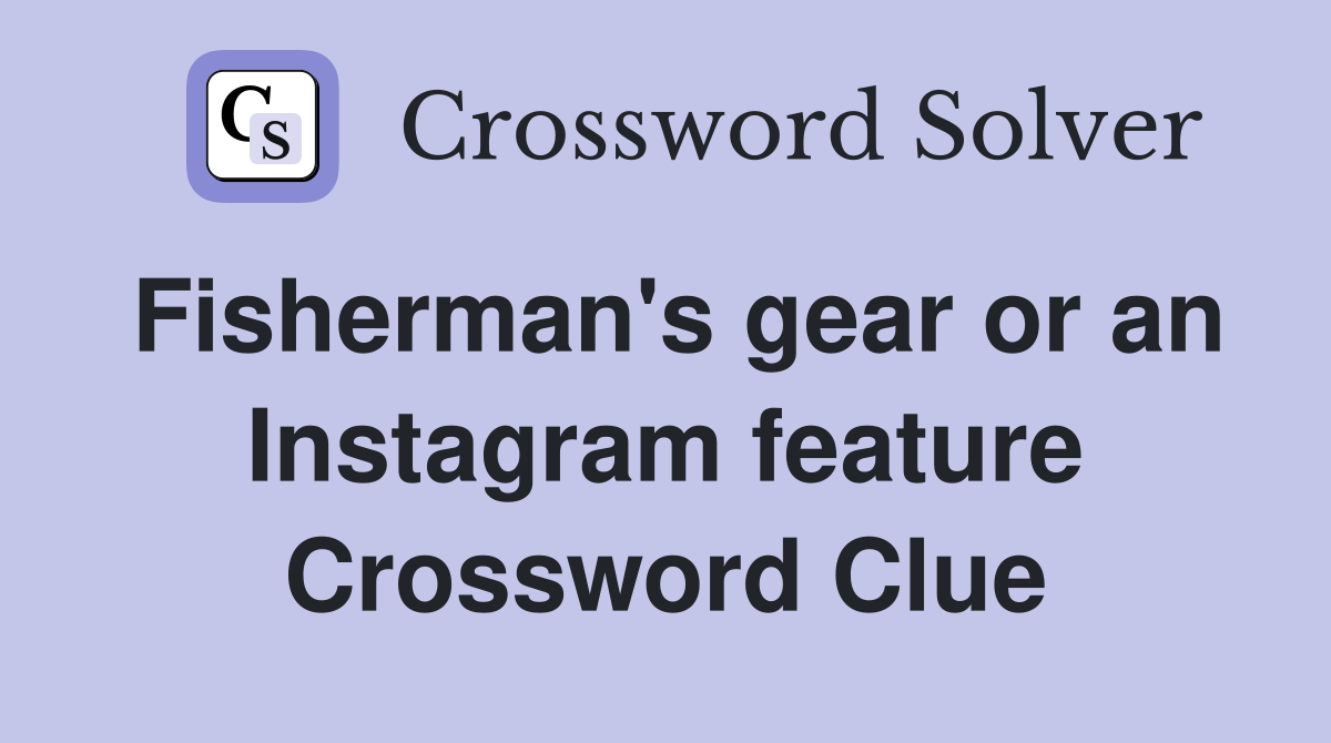 Fisherman's gear or an Instagram feature Crossword Clue