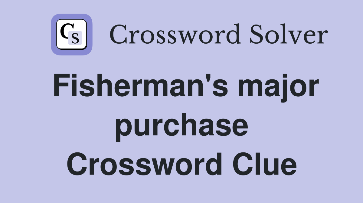 Fisherman's major purchase Crossword Clue