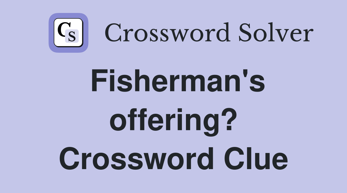 Fisherman's offering? Crossword Clue