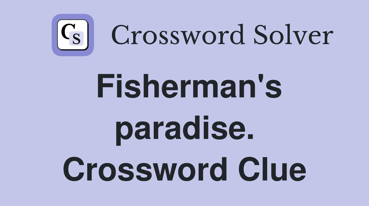 Fisherman's paradise. Crossword Clue