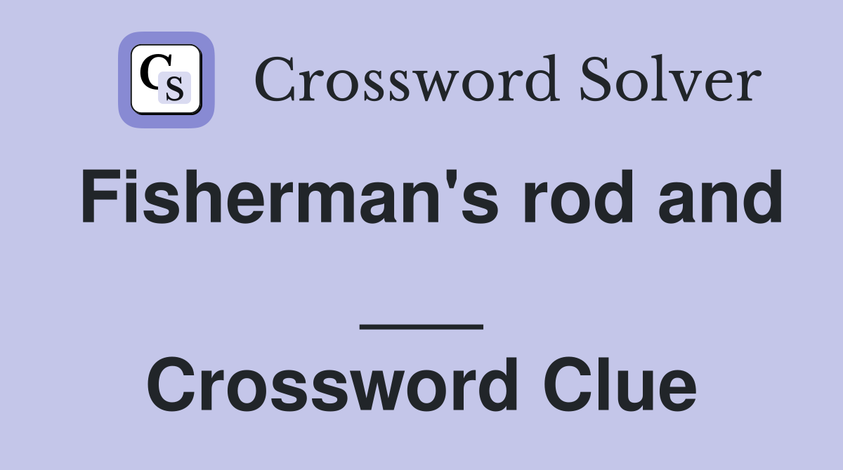 Fisherman's rod and ___ Crossword Clue