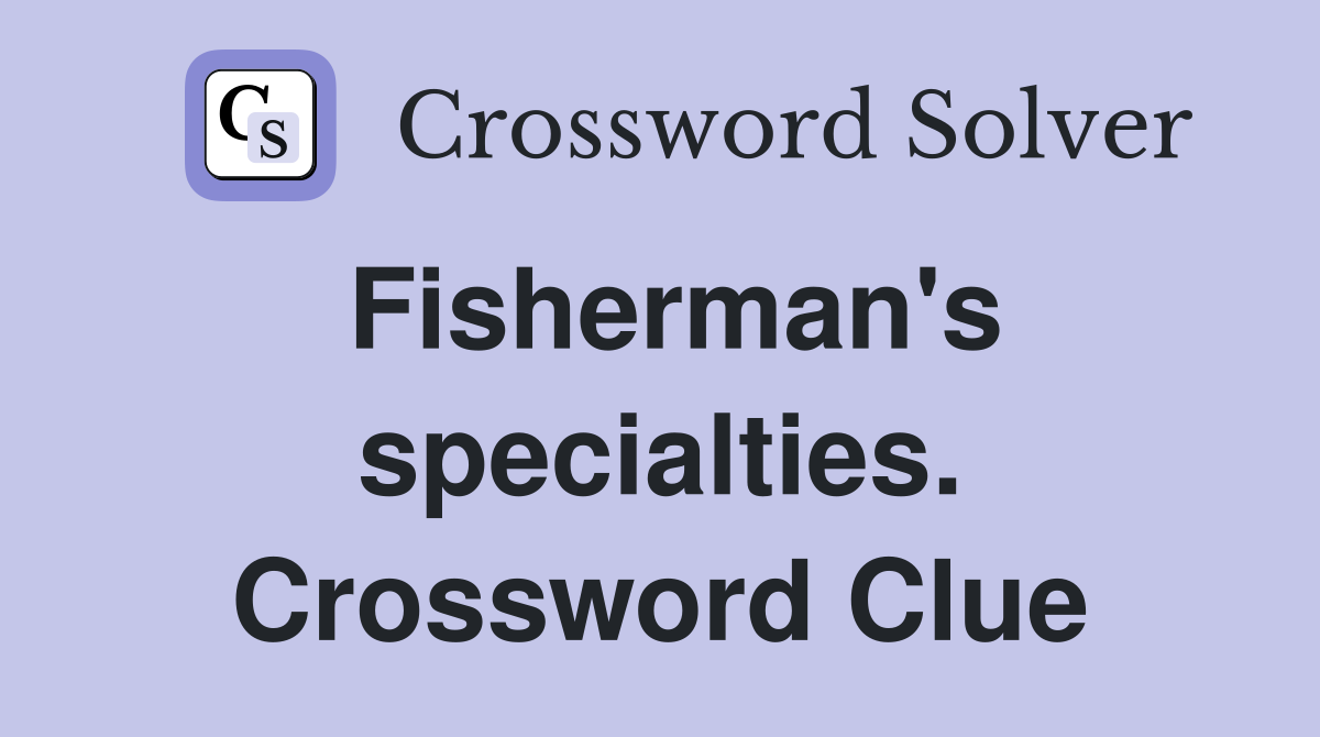 Fisherman's specialties. Crossword Clue
