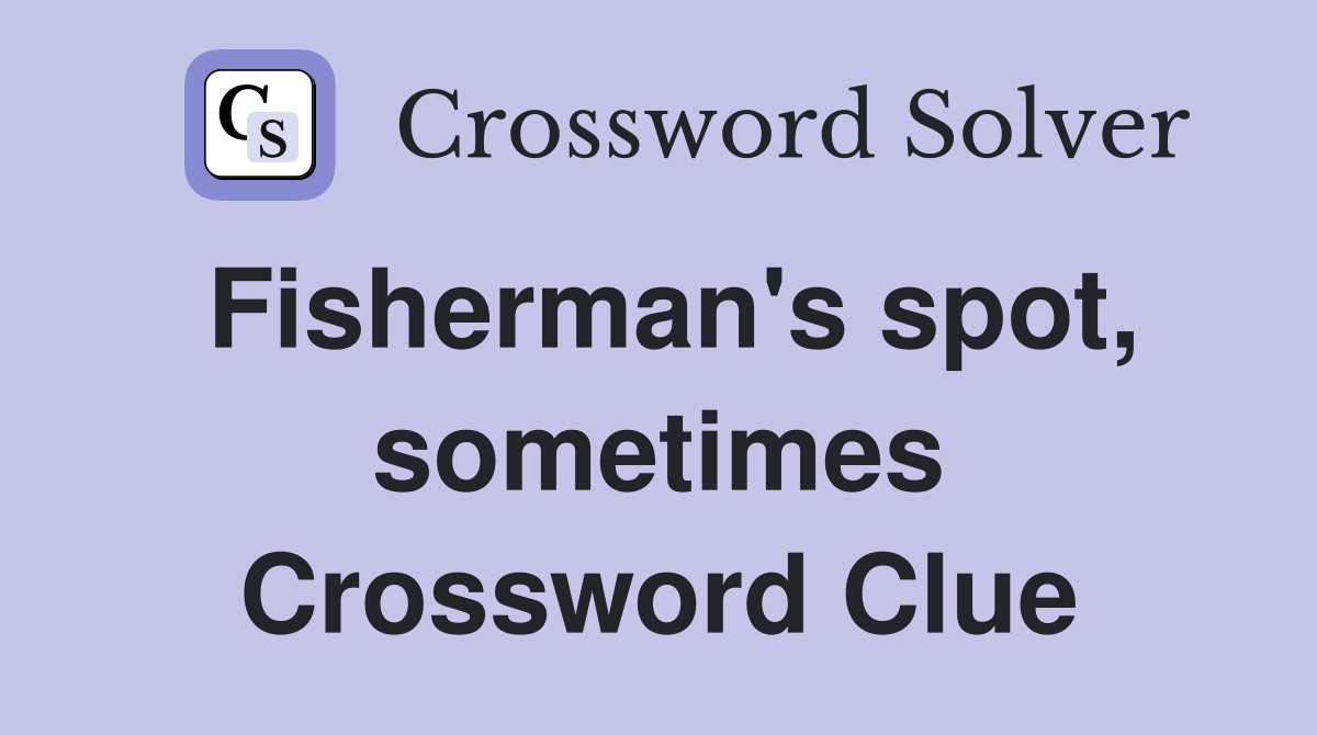 Fisherman's spot, sometimes Crossword Clue