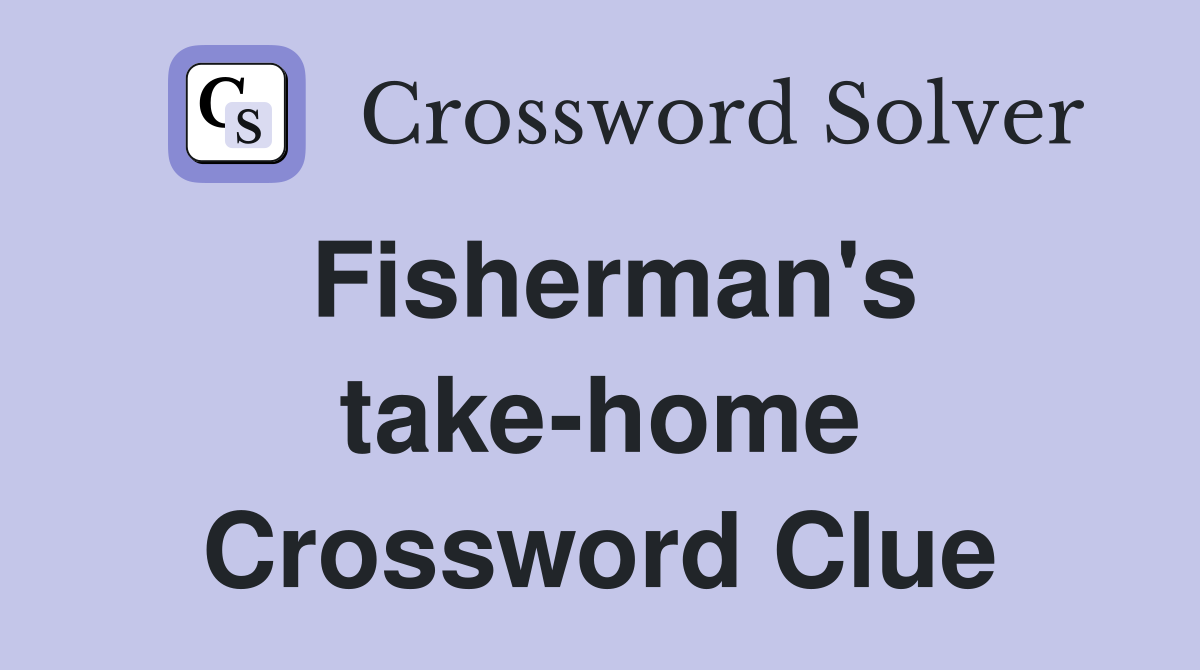 Fisherman's take-home Crossword Clue