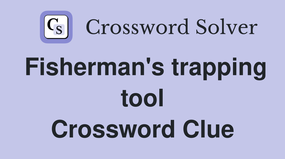 Fisherman's trapping tool Crossword Clue